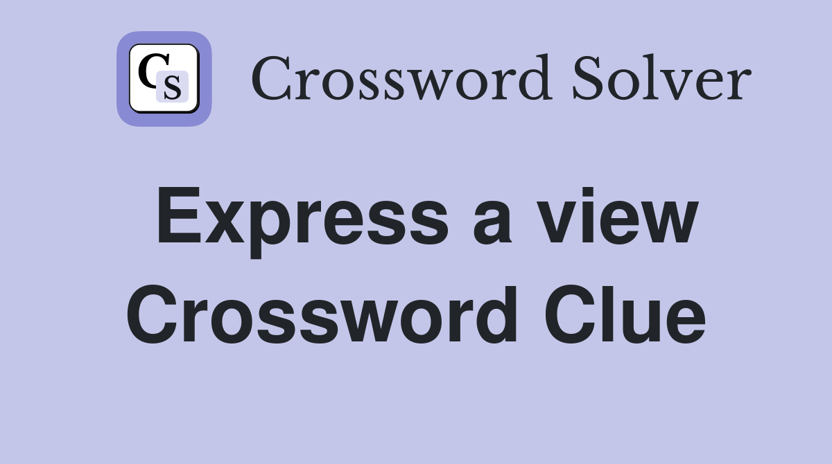 express one's view crossword clue